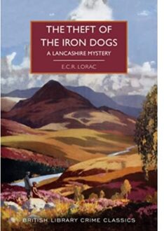 The Theft Of The Iron Dogs - British Library Crime Classics - E.C.R. Lorac
