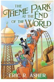 The Theme Park At The End Of The World - Eric R Asher