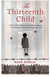 The Thirteenth Child: A Ww2 Historical Novel Based Upon An Enthralling And Heart-Wrenching True Story - Mark Demeza