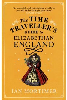 The Time Traveller's Guide to Elizabethan England