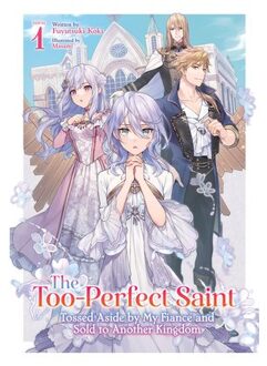 The Too-Perfect Saint: Tossed Aside By My Fiance And Sold To Another Kingdom (Light Novel) Vol. 1 - - Fuyutsuki Koki