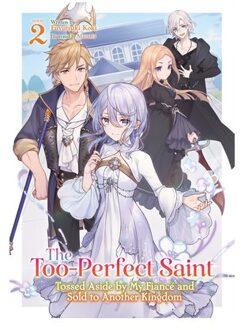 The Too-Perfect Saint: Tossed Aside By My Fiance And Sold To Another Kingdom (Light Novel) Vol. 2 - - Fuyutsuki Koki
