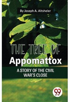 The Tree Of Appomattox A Story Of The Civil War's Close - Joseph A. Altsheler