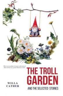 The Troll Garden And Selected Stories - Willa Cather