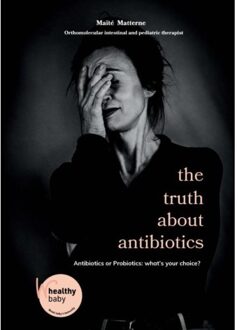 The Truth About Antibiotics - Maïté Matterne