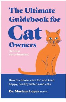 The Ultimate Guidebook For Cat Owners (From A Veterinarian) - Dr. Marlena Lopez BSc DVM