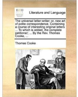The Universal Letter-Writer; Or, New Art Of Polite Correspondence. Containing A Course Of Interesting - Thomas Cooke
