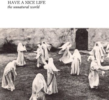 The Unnatural World - Have A Nice Life