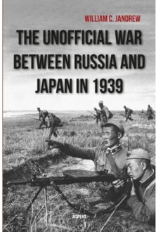 The Unofficial War Between Russia And Japan In 1939 - William C. Jandrew