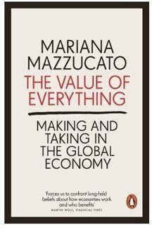 The Value of Everything : Making and Taking in the Global Economy