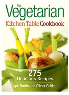 The Vegetarian Kitchen Table Cookbook - Brotto, Igor