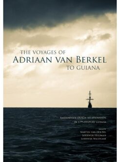 The voyages of Adriaan van Berkel to Guiana - Boek Martijn van den Bel (9088902631)