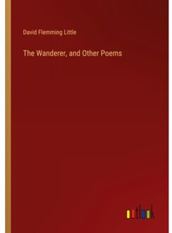 The Wanderer, And Other Poems - David Flemming Little