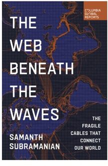 The Web Beneath The Waves - Samanth Subramanian