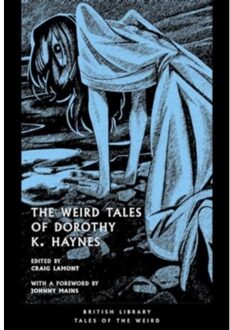 The Weird Tales Of Dorothy K. Haynes - British Library Tales Of The Weird - Dorothy K. Haynes