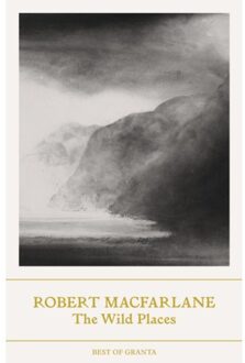 The Wild Places - Best Of Granta - Robert Macfarlane