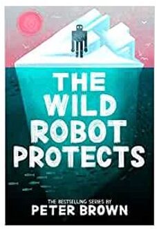 The Wild Robot Protects (The Wild Robot 3) - Peter Brown