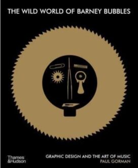 The Wild World Of Barney Bubbles - Paul Gorman