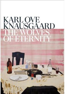 The Wolves Of Eternity - Karl Ove Knausgaard