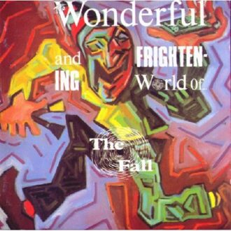 The Wonderful And Frightening World Of The Fall