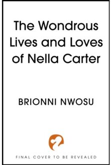 The Wondrous Life And Loves Of Nella Carter - Brionni Nwosu