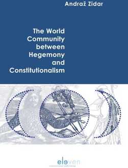 The World Community between Hegemony and Constitutionalism -  Andraž Zidar (ISBN: 9789462745582)