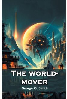 The World-Mover (Edition2024) - George O Smith