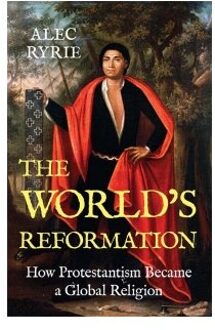 The World's Reformation - Alec Ryrie