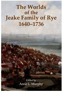 The Worlds of the Jeake Family of Rye, 1640-1736