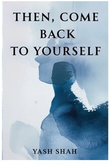 Then, Come Back To Yourself - Yash Shah