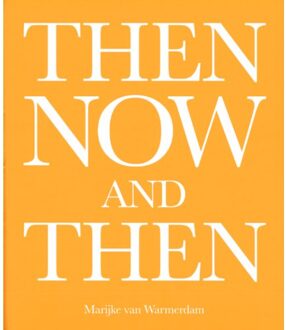 Then, Now, And Then - Marijke van Warmerdam