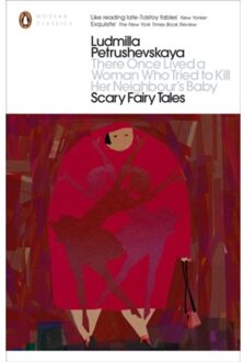 There Once Lived A Woman Who Tried To Kill Her Neighbour's Baby: Scary Fairy Tales - Penguin - Ludmilla Petrushevskaya