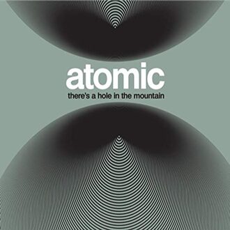 There's A Hole In The Mountain - Atomic