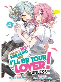 There's No Freaking Way I'Ll Be Your Lover! Unless... (Light Novel) Vol. 4 - There's No - Mikami, Teren