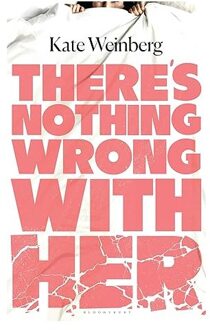 There’s Nothing Wrong With Her - Kate Weinberg