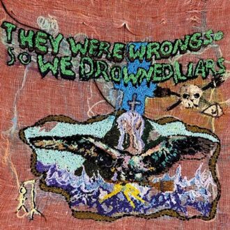They Were Wrong, So We Drowned - The (it) Liars