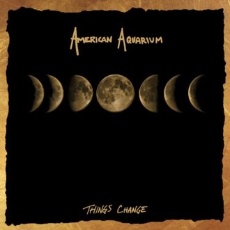 Things Change - American Aquarium