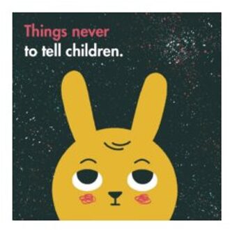 Things Never to Tell Children