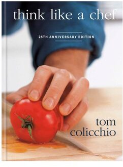 Think Like A Chef, 25th Anniversary Edition - Tom Colicchio