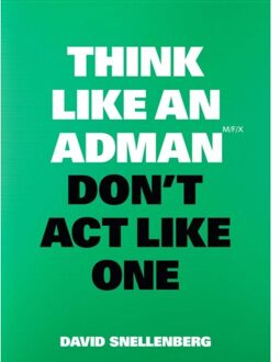Think Like An Adman, Don't Act Like One - Think Like... - David Snellenberg
