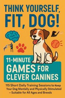 Think Yourself Fit, Dog! – 11-minute Games For Clever Canines -  Mara Fellherz (ISBN: 9789403852508)