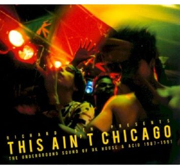 This Ain't Chicago – The Sound Of Underground Uk House & Acid 1987-1991
