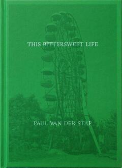 This Bittersweet Life -  Paul van der Stap (ISBN: 9789080937581)