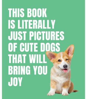 This Book Is Literally Just Cute Dogs That Will Bring You Joy - This Book Is Literally Just - Smith Street Books
