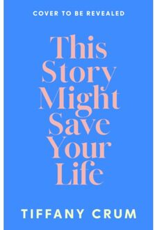 This Story Might Save Your Life - Tiffany Crum