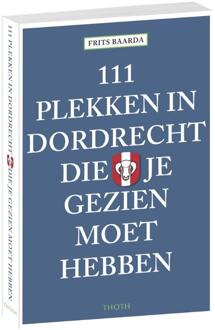 Thoth, Uitgeverij 111 plekken in Dordrecht die je gezien moet hebben - Boek Frits Baarda (906868678X)