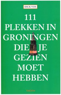 Thoth, Uitgeverij 111 Plekken In Groningen Die Je Gezien Moet Hebben