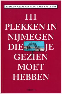 Thoth, Uitgeverij 111 Plekken In Nijmegen Die Je Gezien Moet Hebben