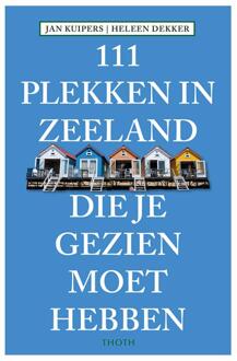 Thoth, Uitgeverij 111 Plekken in Zeeland die je gezien moet hebben - Boek Jan J.B. Kuipers (9068686801)