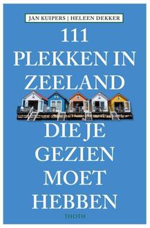 Thoth, Uitgeverij 111 Plekken in Zeeland die je gezien moet hebben - Boek Jan J.B. Kuipers (9068686801)